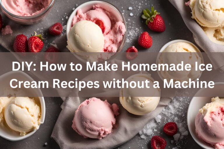 DIY: How to Make Homemade Ice Cream Recipes without a Machine