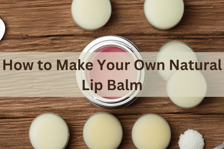 How to Make Your Own Natural Lip Balm